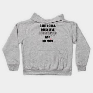 SORRY GIRLS  I ONLY LOVE VIDEO GAMES AND MY MOM Kids Hoodie